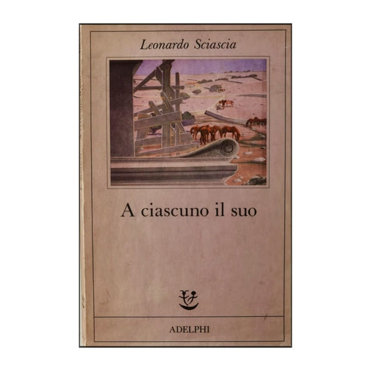 Leonardo Sciascia: A Ciascuno Il Suo