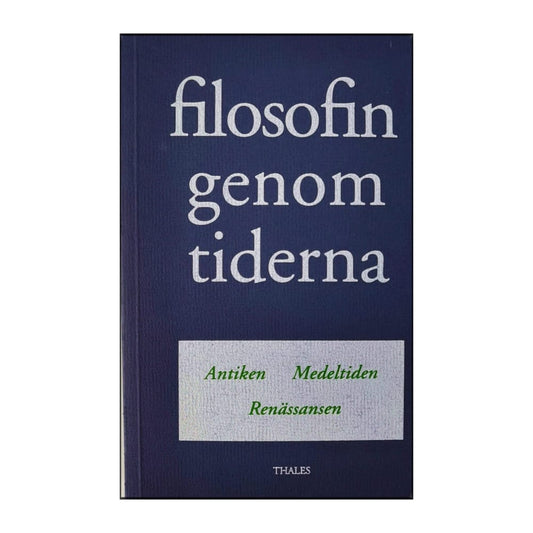 Filosofin Genom Tiderna - Antiken Medeltiden Renässansen