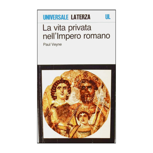 Paul Veyne: La Vita Privata Nell'Impero Romano