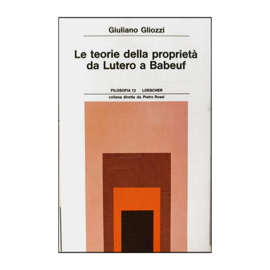 Giuliano Gliozzi: Le Teorie Della Proprietà Da Lutero A Babeuf