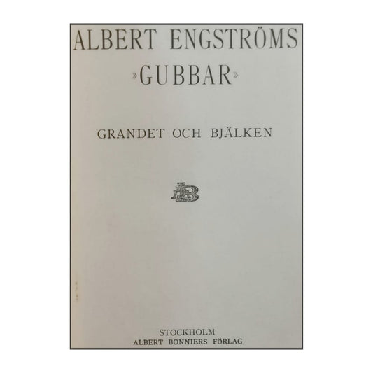 Albert Engström: Gubbar: Grandet Och Bjälken & Tråkmånsar Och Gyckelbockar