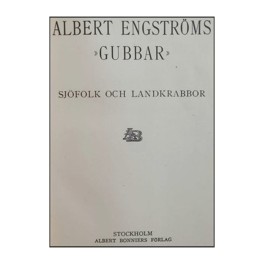 Albert Engström: Gubbar - Sjöfolk Och Landkrabbor & Glad Och God
