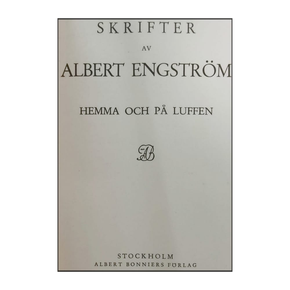 Albert Engström: Hemma Och På Luffen & Medan Det Jäser