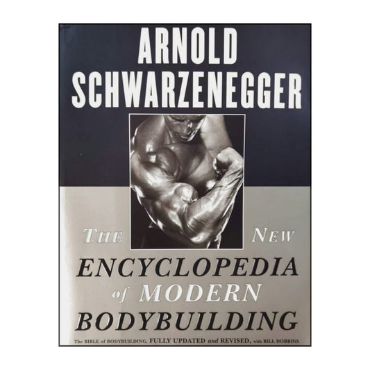 Arnold Schwarzenegger: The New Encyclopedia Of Modern Bodybuilding