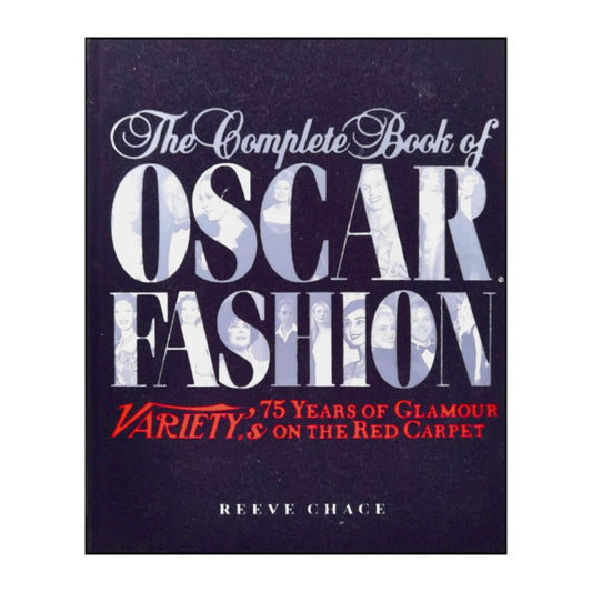 Reeve Chace: The Complete Book Of Oscar Fashion