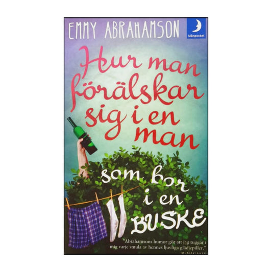 Emmy Abrahamson: Hur Man Förälskar Sig I En Man Som Bor I En Buske
