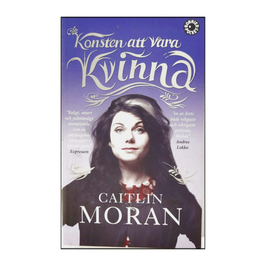 Caitlin Moran: Konsten Att Vara Kvinna