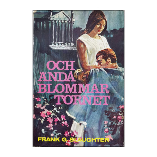 Frank G. Slaughter: Och Ändå Blommar Törnet