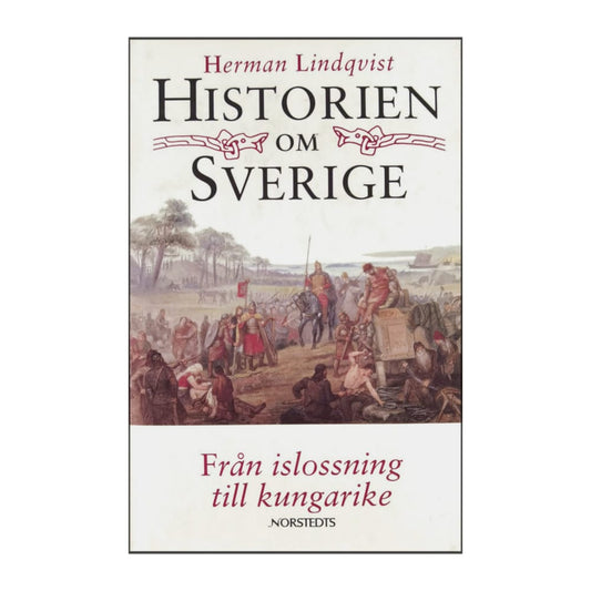 Herman Lindqvist: Historien Om Sverige: Från Islossning Till Kungarike