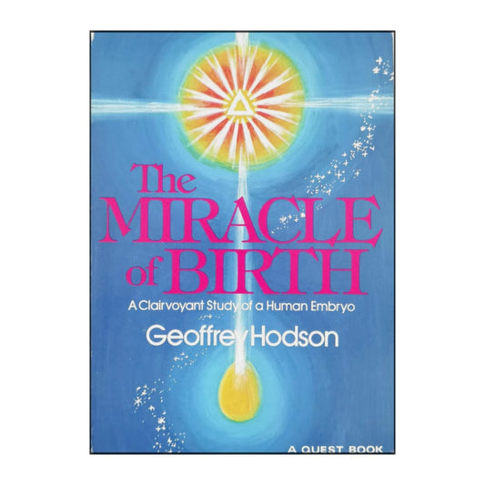 Geoffrey Hodson: The Miracle Of Birth