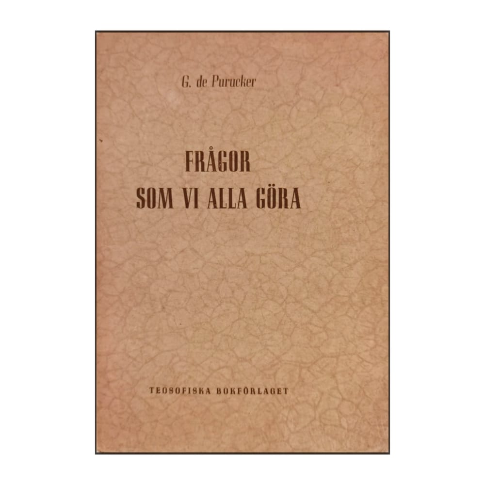 Gottfried De Purucker: Frågor Som Vi Alla Göra