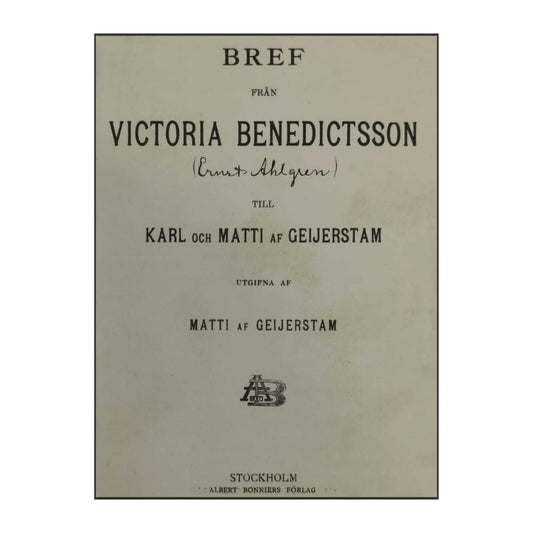 Matti Af Geijerstam: Bref Från Victoria Benedictsson Till Karl Och Matti Af Geijerstam