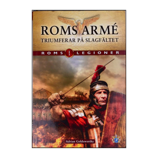 Roms Legioner 1: Roms Arme Triumferar På Slagfältet