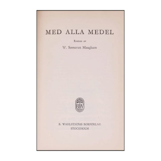 William Somerset Maugham: Med Alla Medel