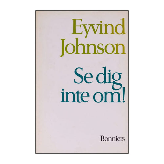 Eyvind Johnson: Se Dig Inte Om