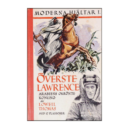 Löwell Thomas: Överste Lawrence Arabiens Okrönte Konung
