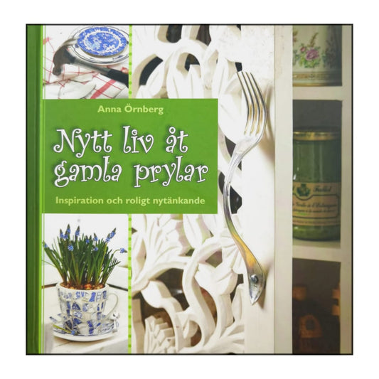 Anna Örnberg: Nytt Liv Åt Gamla Prylar