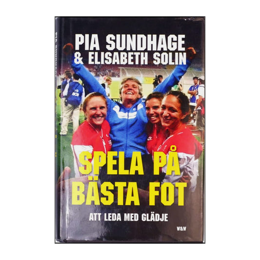 Elizabeth Solin & Pia Sundhage: Spela På Bästa Fot