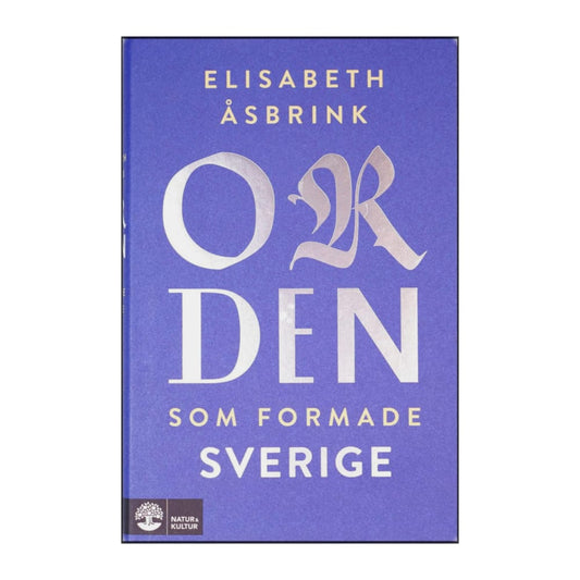 Elisabeth Åsbrink: Orden Som Formade Sverige