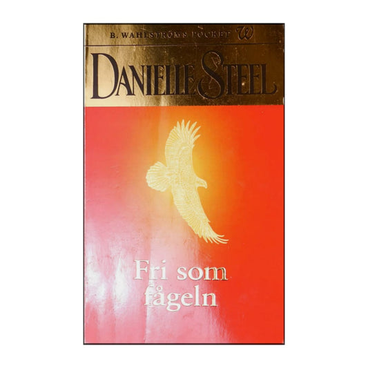 Danielle Steel: Fri Som Fågeln