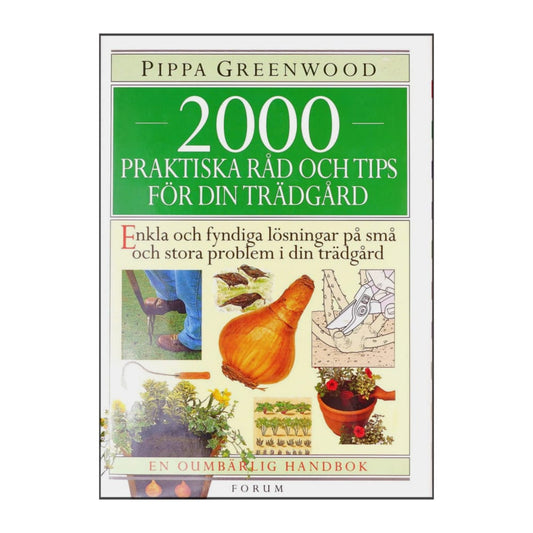Pippa Greenwood: 2000 Praktiska Råd Och Tips För Din Trädgård