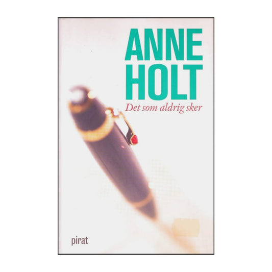 Anne Holt: Det Som Aldrig Sker