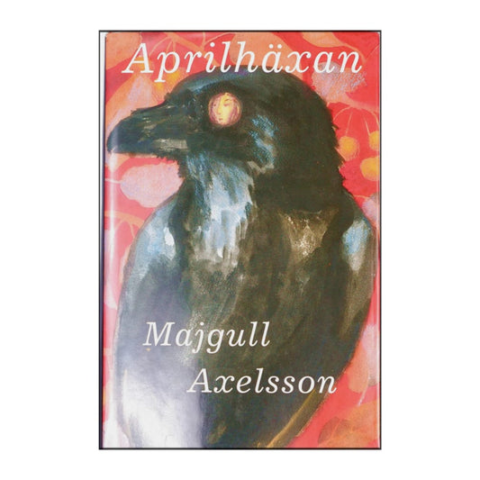 Majgull Axelsson: Aprilhäxan