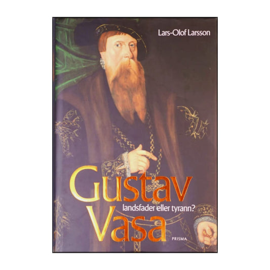 Lars-Olof Larsson: Gustav Vasa Landsfader Eller Tyrann