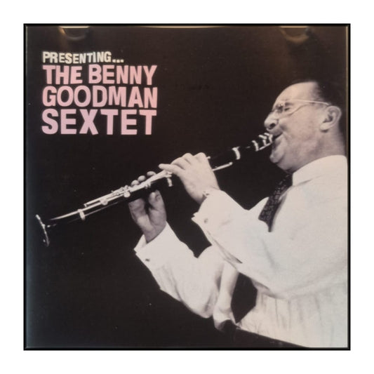 Benny Goodman: Presenting The Benny Goodman Sextet