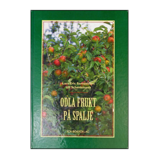 Lars-Eric Samuelsson & Ulf Schenkmanis: Odla Frukt På Spaljé