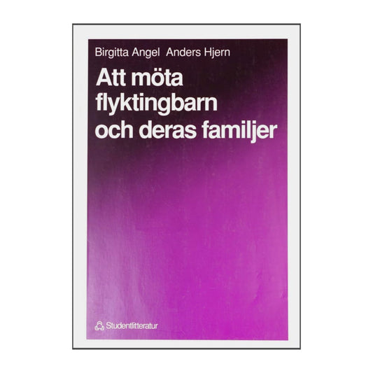 Anders Hjern & Birgitta Angel: Att Möta Flyktingbarn Och Deras Familjer