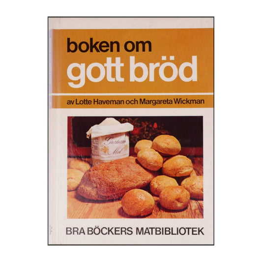 Lotte Haveman & Margareta Wickman: Boken Om Gott Bröd