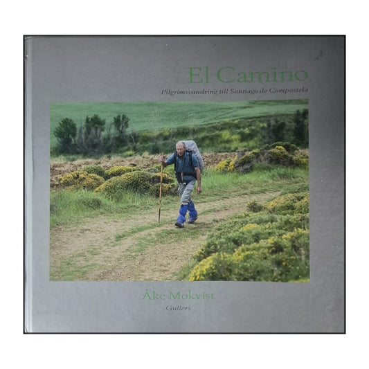 Åke Mokvist: El Camino: Pilgrimsvandring Till Santiago De Compostela