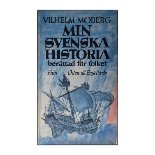 Vilhelm Moberg: Min Svenska Historia Berättad För Folket