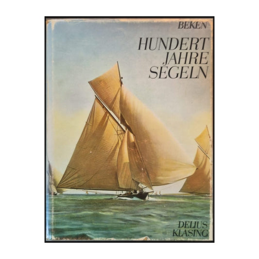 Keith Beken & Ulrich Zimmermann: Hundert Jahre Segeln 1814–1914