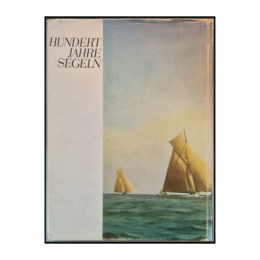Keith Beken & Ulrich Zimmermann: Hundert Jahre Segeln 1814–1914