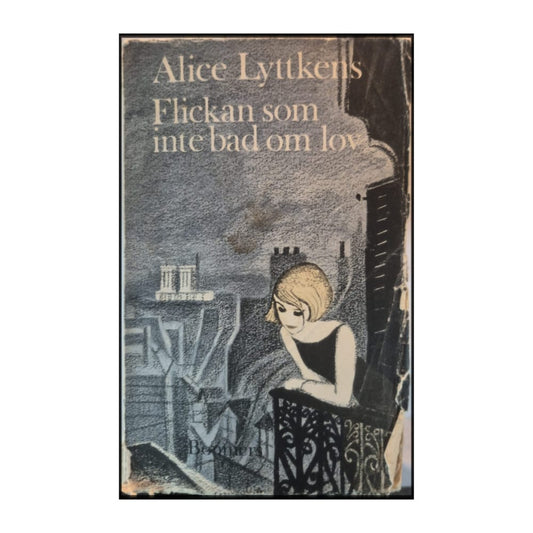 Alice Lyttkens: Flickan Som Inte Bad Om Lov