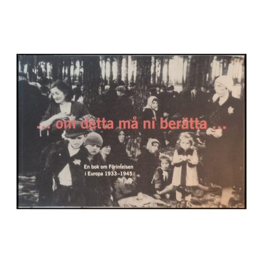 Stéphane Bruchfeld & Paul A. Levine: Om Detta Må Ni Berätta Förintelsen I Europa 1933–1945