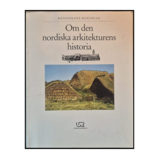 Människans Boningar: Om Den Nordiska Arkitekturens Historia