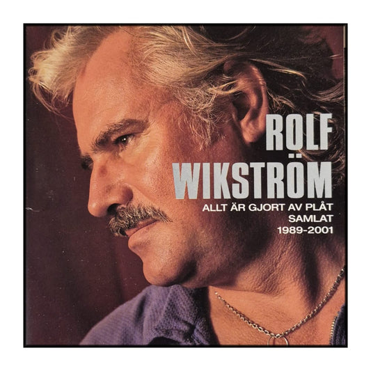 Rolf Wikström: Allt Är Gjort Av Plåt (Samlat 1989-2001)