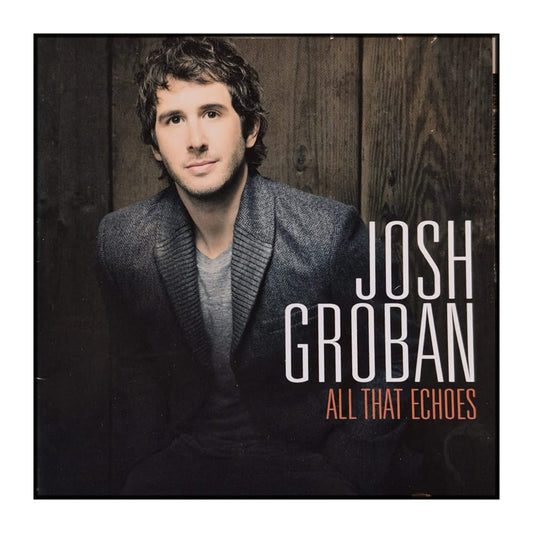 Josh Groban: All That Echoes