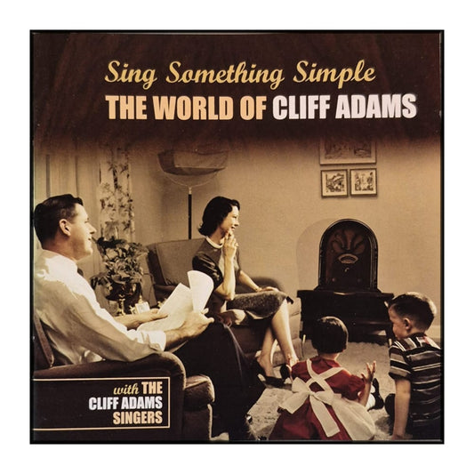 The Cliff Adams Singers: Sing Something Simple: The World Of Cliff Adams