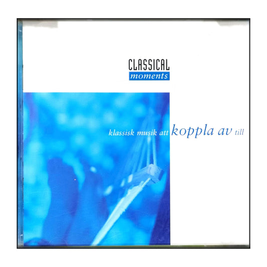 Classical Moments: Klassisk Musik Att Koppla Av Till