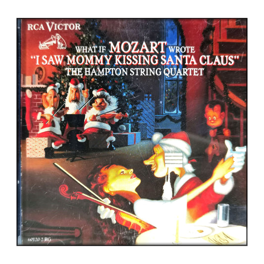 The Hampton String Quartet: What If Mozart Wrote I Saw Mommy Kissing Santa Claus