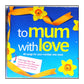 To Mum With Love