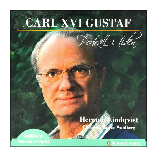 Herman Lindqvist: Carl XVI Gustaf Porträtt I Tiden