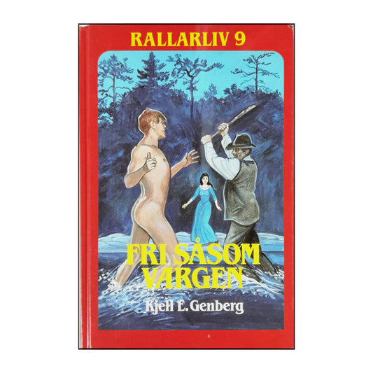 Kjell E. Genberg: Rallarliv 9: Fri Såsom Vargen