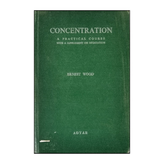 Ernest Wood: Concentration: A Practical Course