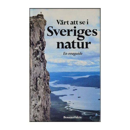 Bonnier Fakta: Värt Att Se I Sveriges Natur: En Reseguide
