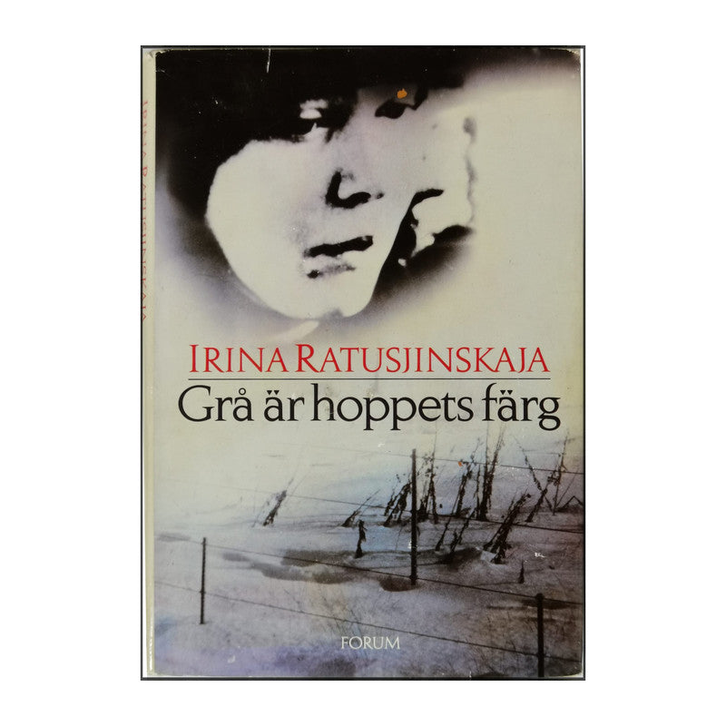Irina Ratushinskaja: Grå Är Hoppets Färg
